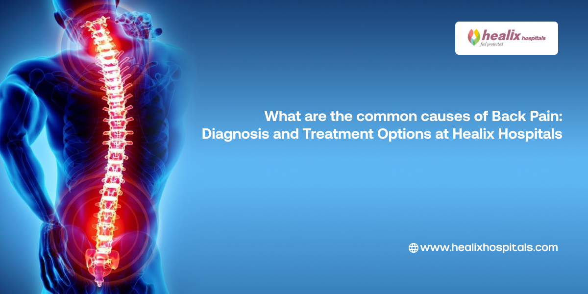 What Are the Common Causes of Back Pain: Diagnosis and Treatment Options at Healix Hospitals